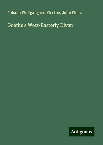 Goethe's West-Easterly Divan Goethe's West-Easterly Divan von Antigonos Verlag