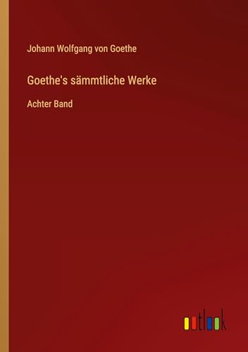 Goethe's sämmtliche Werke: Achter Band von Outlook Verlag