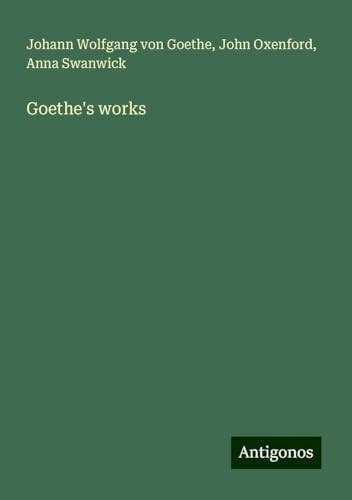 Goethe's works Goethe's works von Antigonos Verlag