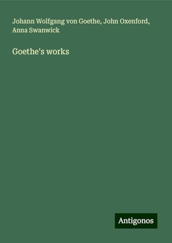 Goethe's works Goethe's works von Antigonos Verlag