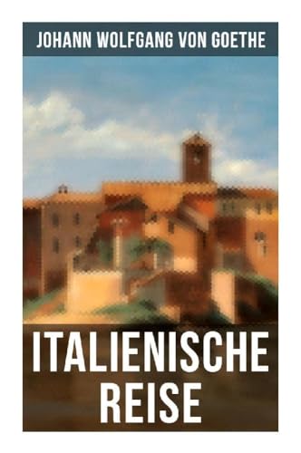 Goethe: Italienische Reise Goethe: Italienische Reise von Musaicum Books
