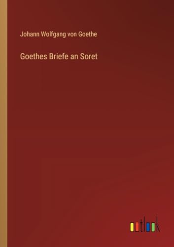 Goethes Briefe an Soret von Outlook Verlag