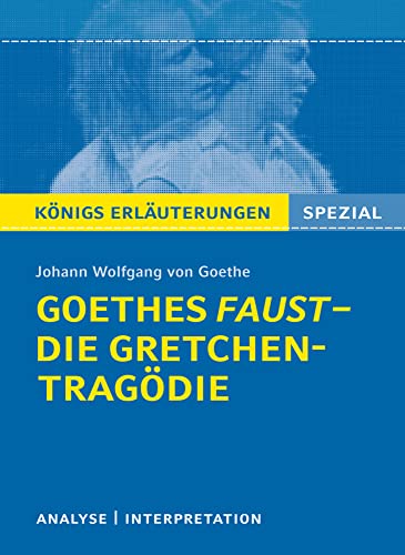 Goethes Faust – Die Gretchen-Tragödie.: Lektüre- und Interpretationshilfe: Königs Erläuterungen Spezial Goethes Faust – Die Gretchen-Tragödie.: Lektüre- und Interpretationshilfe: Königs Erläuterungen Spezial