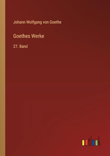 Goethes Werke: 27. Band von Outlook Verlag