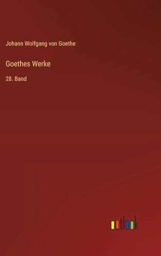 Goethes Werke: 28. Band von Outlook Verlag