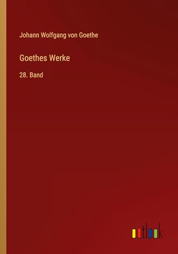Goethes Werke: 28. Band von Outlook Verlag