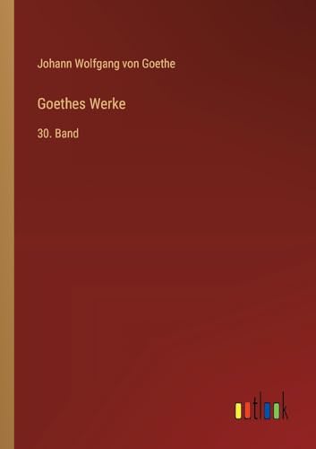 Goethes Werke: 30. Band von Outlook Verlag