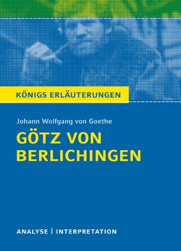 Götz von Berlichingen von Goethe - Königs Erläuterungen.: Textanalyse und Interpretation mit ausführlicher Inhaltsangabe und Abituraufgaben mit Lösungen