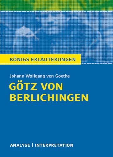 Götz von Berlichingen von Goethe - Königs Erläuterungen.: Textanalyse und Interpretation mit ausführlicher Inhaltsangabe und Abituraufgaben mit Lösungen