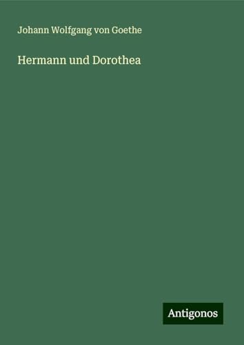 Hermann und Dorothea Hermann und Dorothea von Antigonos Verlag
