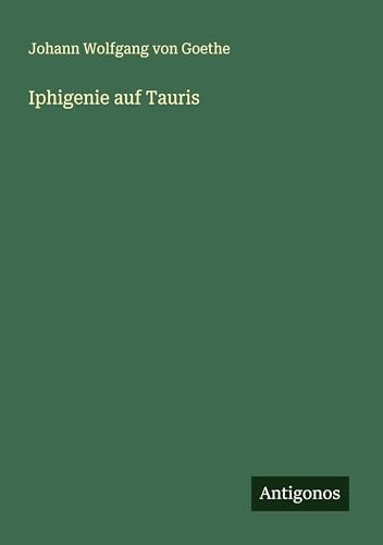 Iphigenie auf Tauris Iphigenie auf Tauris von Antigonos Verlag