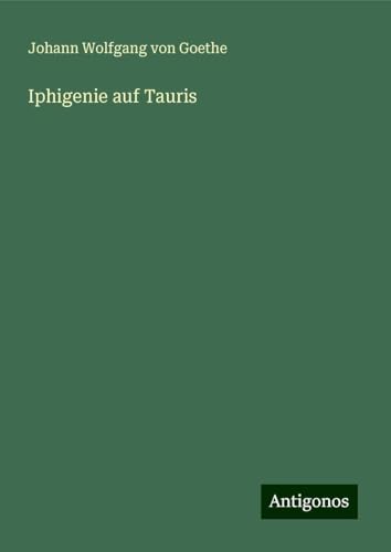 Iphigenie auf Tauris Iphigenie auf Tauris von Antigonos Verlag