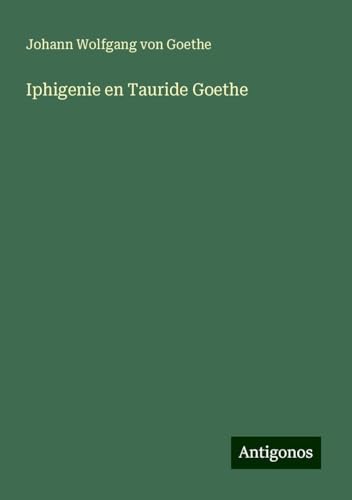 Iphigenie en Tauride Goethe Iphigenie en Tauride Goethe von Antigonos Verlag