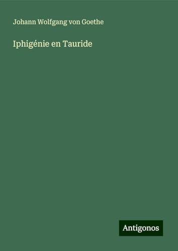 Iphigénie en Tauride Iphigénie en Tauride von Antigonos Verlag