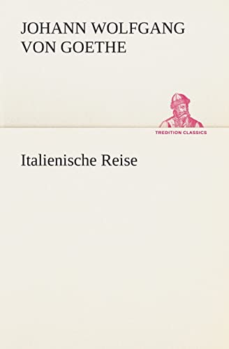 Italienische Reise (TREDITION CLASSICS)