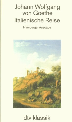 Italienische Reise. Hamburger Ausgabe.: Herausgegeben und kommentiert von Herbert von Einem – Mit 40 Illustrationen nach zeitgenössischen Vorlagen