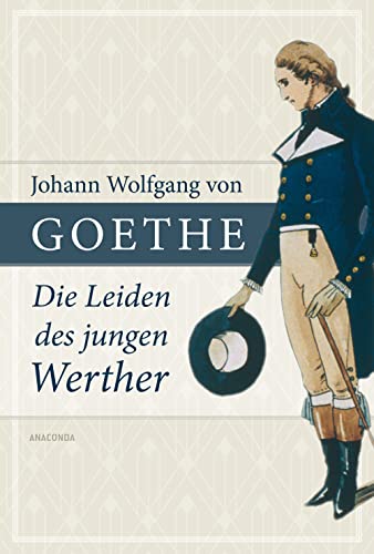 Johann Wolfgang von Goethe, Die Leiden des jungen Werther: Der Schlüsselroman des "Sturm und Drang" (Große Klassiker zum kleinen Preis, Band 5) von Anaconda Verlag