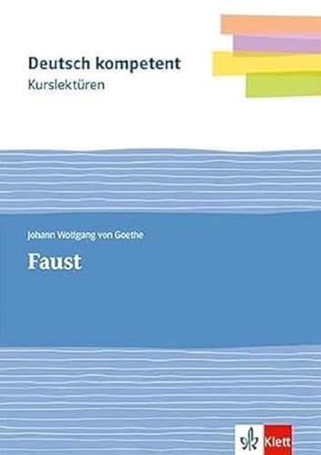 Kurslektüre Johann Wolfgang von Goethe: Faust: Lektüre mit Erarbeitungskapiteln und Abiturwissen Klassen 11-13 (Deutsch kompetent)