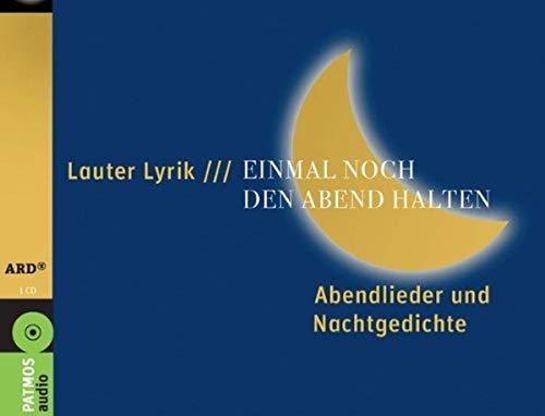 Lauter Lyrik: Einmal noch den Abend halten: 49 Abendlieder und Nachtgedichte