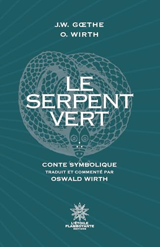 Le Serpent Vert: Traduit et commenté par Oswald Wirth Le Serpent Vert: Traduit et commenté par Oswald Wirth von ETOILE FLAMBOYA