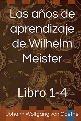 Los años de aprendizaje de Wilhelm Meister: Libro 1-4 Los años de aprendizaje de Wilhelm Meister: Libro 1-4 von Independently published