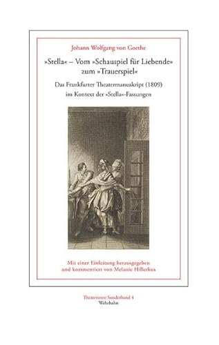 »Stella« – Vom »Schauspiel für Liebende« zum »Trauerspiel«: Das Frankfurter Theatermanuskript (1809) im Kontext der »Stella«-Fassungen (Theatertexte Sonderband)