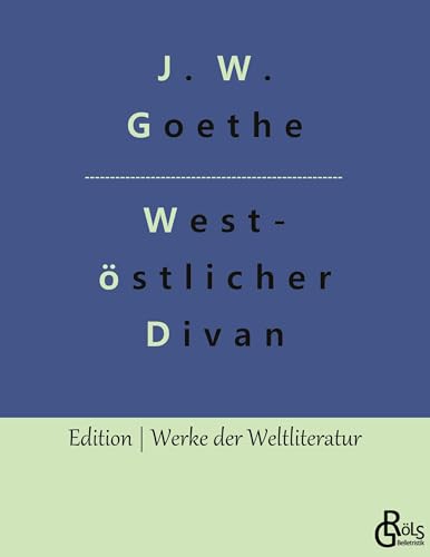 West-östlicher Divan (Edition Werke der Weltliteratur) West-östlicher Divan (Edition Werke der Weltliteratur) von Gröls Verlag