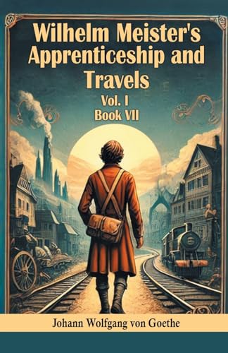 Wilhelm Meister's Apprenticeship and Travels Vol. l Book VII Wilhelm Meister's Apprenticeship and Travels Vol. l Book VII von Double 9 Books