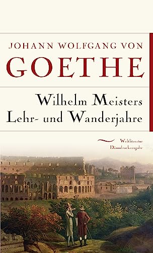 Wilhelm Meisters Lehr- und Wanderjahre: Gebunden in feingeprägter Leinenstruktur auf Naturpapier aus Bayern. Mit Schutzumschlag (Weltliteratur Dünndruckausgabe, Band 19) von Anaconda Verlag