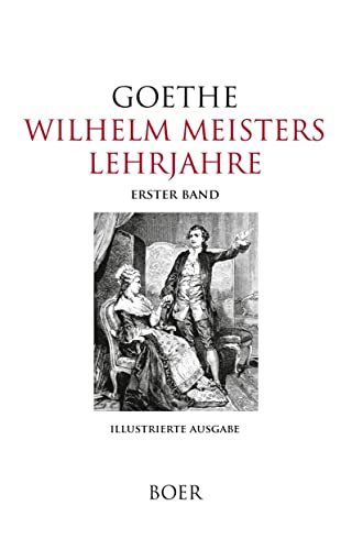 Wilhelm Meisters Lehrjahre, Band 1: Illustrationen von Erdmann Wagner und Ernst Bosch Wilhelm Meisters Lehrjahre, Band 1: Illustrationen von Erdmann Wagner und Ernst Bosch