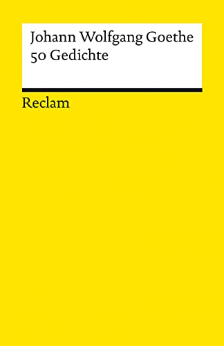50 Gedichte: Goethe, Johann Wolfgang - Deutsch-Lektüre, Deutsche Klassiker der Literatur - 14369 - Neuausgabe (Reclams Universal-Bibliothek)