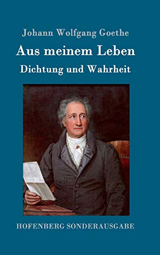Aus meinem Leben. Dichtung und Wahrheit Aus meinem Leben. Dichtung und Wahrheit von Hofenberg