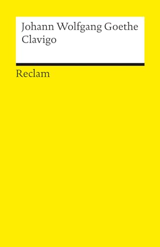 Clavigo. Ein Trauerspiel: Goethe, Johann Wolfgang – Deutsch-Lektüre, Deutsche Klassiker der Literatur – 14551 (Reclams Universal-Bibliothek)