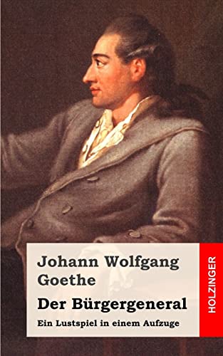 Der Bürgergeneral: Ein Lustspiel in einem Aufzuge Der Bürgergeneral: Ein Lustspiel in einem Aufzuge von CREATESPACE