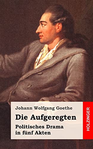 Die Aufgeregten: Politisches Drama in fünf Akten