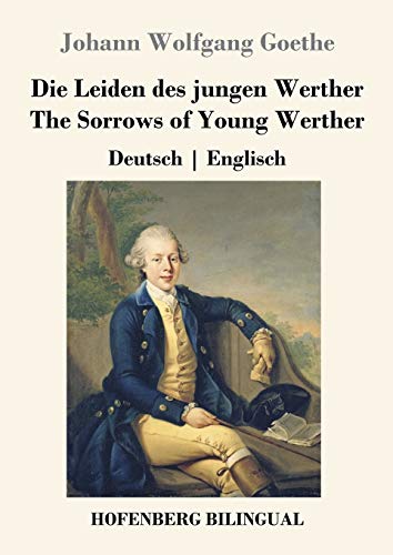 Die Leiden des jungen Werther / The Sorrows of Young Werther: Deutsch | Englisch Die Leiden des jungen Werther / The Sorrows of Young Werther: Deutsch | Englisch
