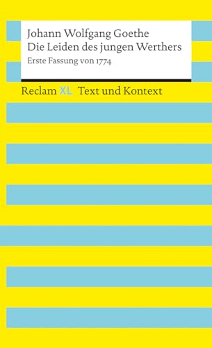 Die Leiden des jungen Werthers. Erste Fassung von 1774. Textausgabe mit Kommentar und Materialien: Reclam XL – Text und Kontext Die Leiden des jungen Werthers. Erste Fassung von 1774. Textausgabe mit Kommentar und Materialien: Reclam XL – Text und Kontext