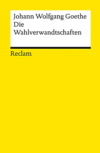 Die Wahlverwandtschaften. Ein Roman: Goethe, Johann Wolfgang – Deutsch-Lektüre, Deutsche Klassiker der Literatur – 14216 (Reclams Universal-Bibliothek)
