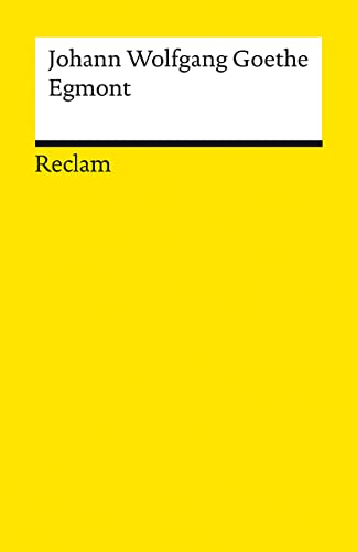 Egmont. Ein Trauerspiel in fünf Aufzügen: Goethe, Johann Wolfgang – Deutsch-Lektüre, Deutsche Klassiker der Literatur – 14370 (Reclams Universal-Bibliothek)