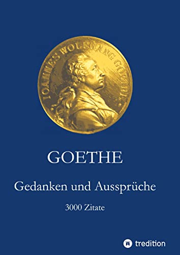 Goethe. Gedanken und Aussprüche: 3000 Zitate