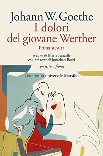 I dolori del giovane Werther. Prima stesura. Testo tedesco a fronte (Letteratura universale) von Marsilio