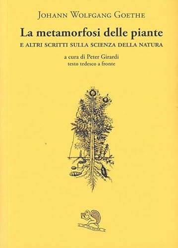 La metamorfosi delle piante e altri scritti sulla scienza della natura. Testo tedesco a fronte (Il piacere di leggere) von La Vita Felice