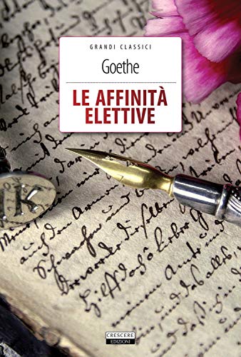 Le affinità elettive. Ediz. integrale. Con Segnalibro (Grandi classici) von Crescere