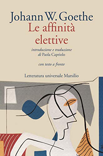 Le affinità elettive. Testo originale a fronte (Letteratura universale) von MARSILIO