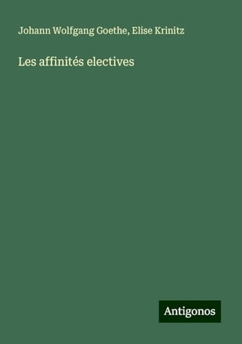 Les affinités electives Les affinités electives von Antigonos Verlag