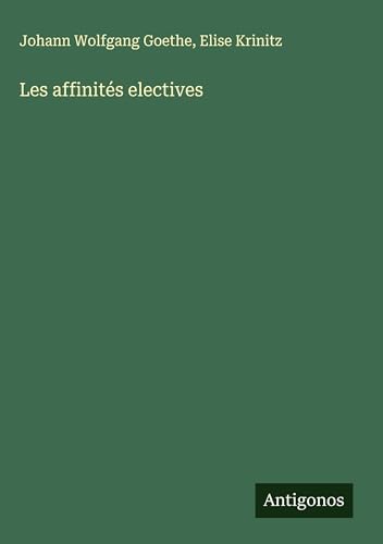 Les affinités electives Les affinités electives von Antigonos Verlag