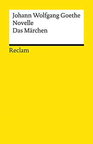 Novelle. Das Märchen: Goethe, Johann Wolfgang – Deutsch-Lektüre, Deutsche Klassiker der Literatur (Reclams Universal-Bibliothek)
