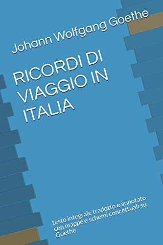 RICORDI DI VIAGGIO IN ITALIA: testo integrale tradotto e annotato con mappe e schemi concettuali su Goethe von Independently Published