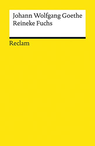 Reineke Fuchs: In zwölf Gesängen. Textausgabe mit Literaturhinweisen und Nachwort (Reclams Universal-Bibliothek)