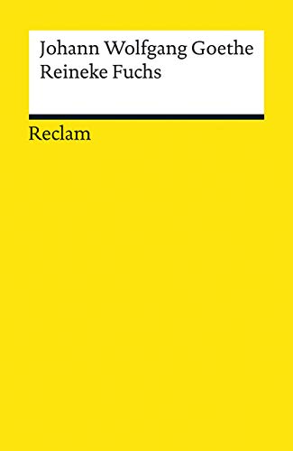 Reineke Fuchs. In zwölf Gesängen. Textausgabe mit Literaturhinweisen und Nachwort: Goethe, Johann Wolfgang – Deutsch-Lektüre, Deutsche Klassiker der Literatur – 61 (Reclams Universal-Bibliothek)